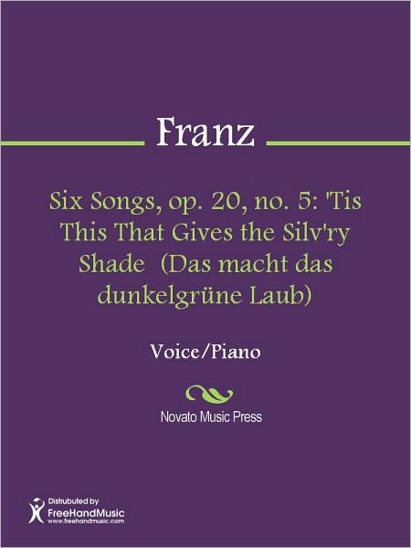 Six Songs, op. 20, no. 5: 'Tis This That Gives the Silv'ry Shade (Das macht das dunkelgrune Laub)