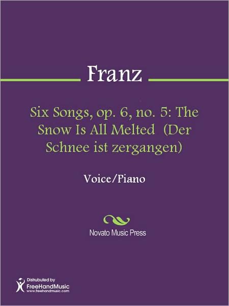 Six Songs, op. 6, no. 5: The Snow Is All Melted (Der Schnee ist zergangen)