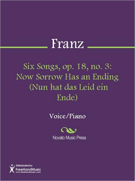 Six Songs, op. 18, no. 3: Now Sorrow Has an Ending (Nun hat das Leid ein Ende)