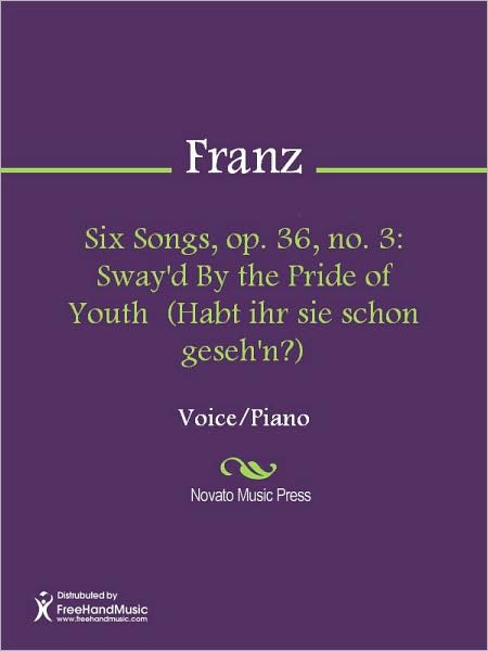 Six Songs, op. 36, no. 3: Sway'd By the Pride of Youth (Habt ihr sie schon geseh'n?)