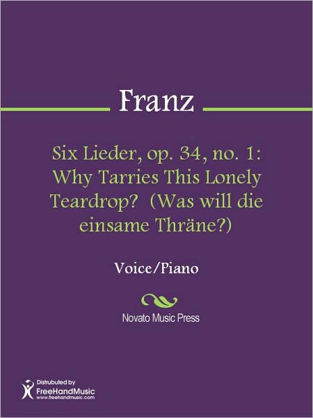 Six Lieder, op. 34, no. 1: Why Tarries This Lonely Teardrop? (Was will die einsame Thrane?)