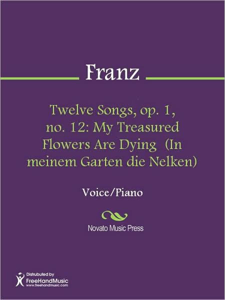 Twelve Songs, op. 1, no. 12: My Treasured Flowers Are Dying (In meinem Garten die Nelken)