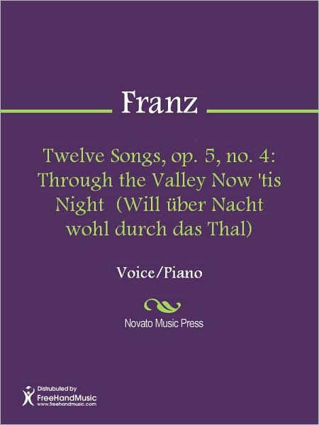 Twelve Songs, op. 5, no. 4: Through the Valley Now 'tis Night (Will uber Nacht wohl durch das Thal)