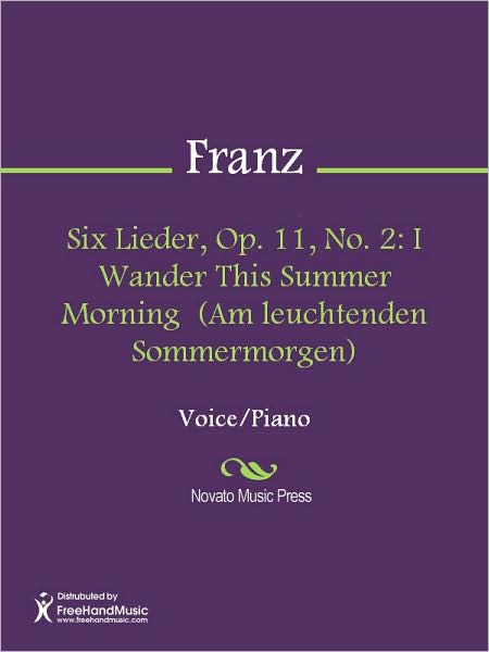 Six Lieder, Op. 11, No. 2: I Wander This Summer Morning (Am leuchtenden Sommermorgen)