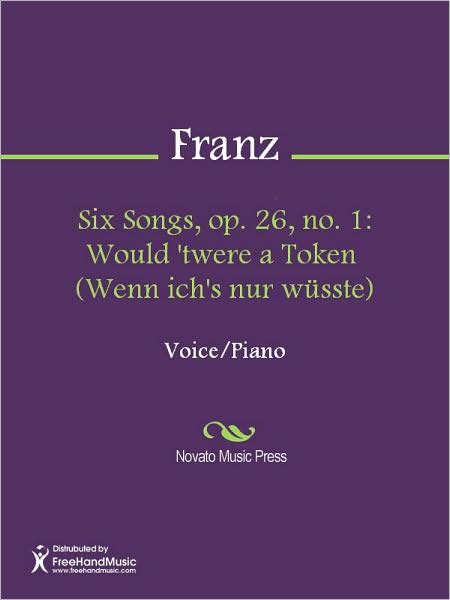 Six Songs, op. 26, no. 1: Would 'twere a Token (Wenn ich's nur wusste)