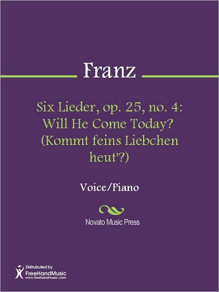 Six Lieder, op. 25, no. 4: Will He Come Today? (Kommt feins Liebchen heut'?)