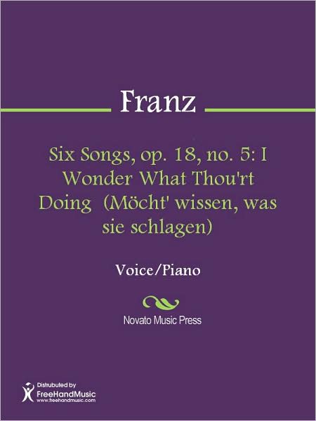 Six Songs, op. 18, no. 5: I Wonder What Thou'rt Doing (Mocht' wissen, was sie schlagen)