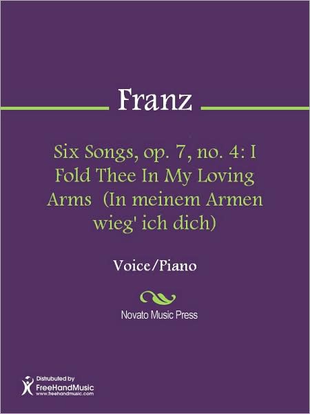 Six Songs, op. 7, no. 4: I Fold Thee In My Loving Arms (In meinem Armen wieg' ich dich)