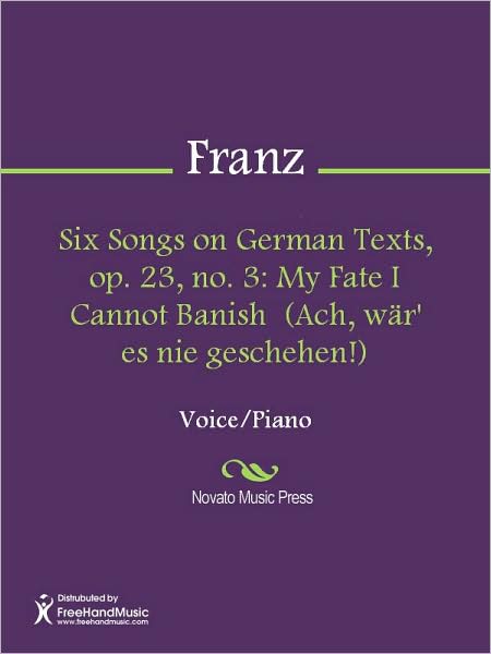Six Songs on German Texts, op. 23, no. 3: My Fate I Cannot Banish (Ach, war' es nie geschehen!)