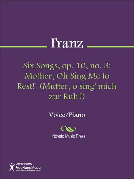 Six Songs, op. 10, no. 3: Mother, Oh Sing Me to Rest! (Mutter, o sing' mich zur Ruh'!)