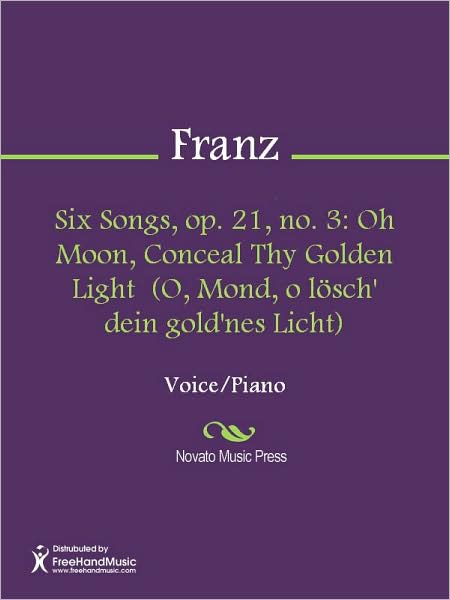 Six Songs, op. 21, no. 3: Oh Moon, Conceal Thy Golden Light (O, Mond, o losch' dein gold'nes Licht)