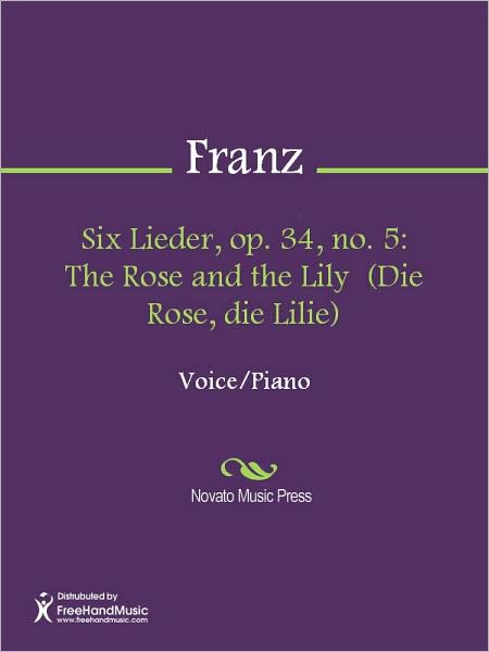 Six Lieder, op. 34, no. 5: The Rose and the Lily (Die Rose, die Lilie)