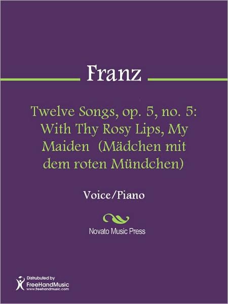 Twelve Songs, op. 5, no. 5: With Thy Rosy Lips, My Maiden (Madchen mit dem roten Mundchen)