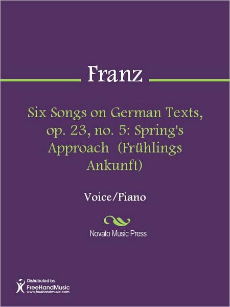Six Songs on German Texts, op. 23, no. 5: Spring's Approach (Fruhlings Ankunft)