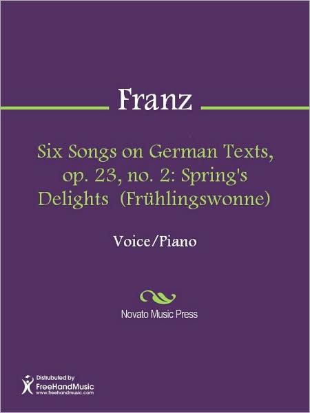 Six Songs on German Texts, op. 23, no. 2: Spring's Delights (Fruhlingswonne)
