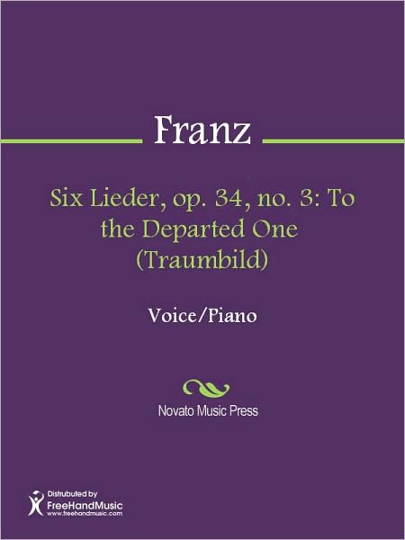 Six Lieder, op. 34, no. 3: To the Departed One (Traumbild)