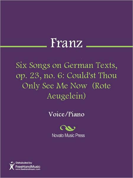 Six Songs on German Texts, op. 23, no. 6: Could'st Thou Only See Me Now (Rote Aeugelein)