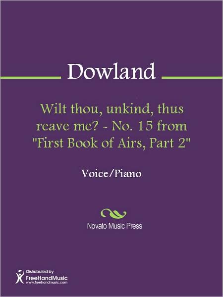 Wilt thou, unkind, thus reave me? - No. 15 from "First Book of Airs, Part 2"