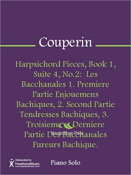 Harpsichord Pieces, Book 1, Suite 4, No.2: Les Bacchanales 1. Premiere Partie Enjouemens Bachiques, 2. Second Partie Tendresses Bachiques, 3. Troisieme et Derniere Partie Des Bacchanales Fureurs Bachique.