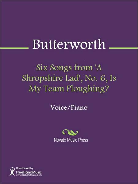 Six Songs from 'A Shropshire Lad', No. 6, Is My Team Ploughing?