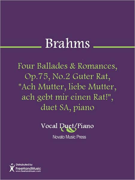 Four Ballades & Romances, Op.75, No.2 Guter Rat, "Ach Mutter, liebe Mutter, ach gebt mir einen Rat!", duet SA, piano