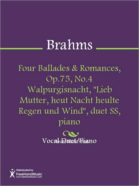 Four Ballades & Romances, Op.75, No.4 Walpurgisnacht, "Lieb Mutter, heut Nacht heulte Regen und Wind", duet SS, piano