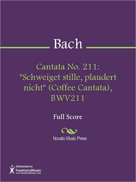 Cantata No. 211: "Schweiget stille, plaudert nicht" (Coffee Cantata), BWV211