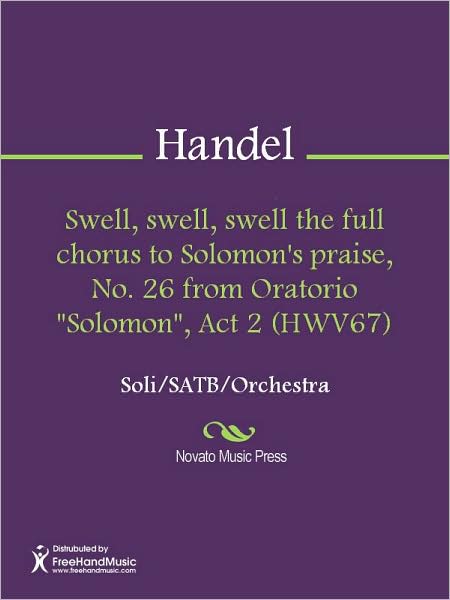 Swell, swell, swell the full chorus to Solomon's praise, No. 26 from Oratorio "Solomon", Act 2 (HWV67)
