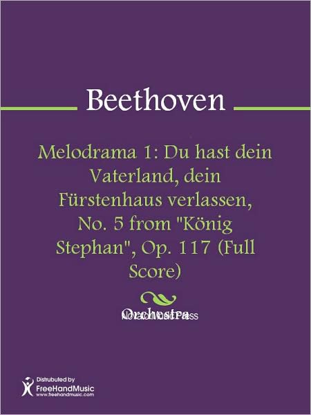 Melodrama 1: Du hast dein Vaterland, dein Furstenhaus verlassen, No. 5 from "Konig Stephan", Op. 117 (Full Score)