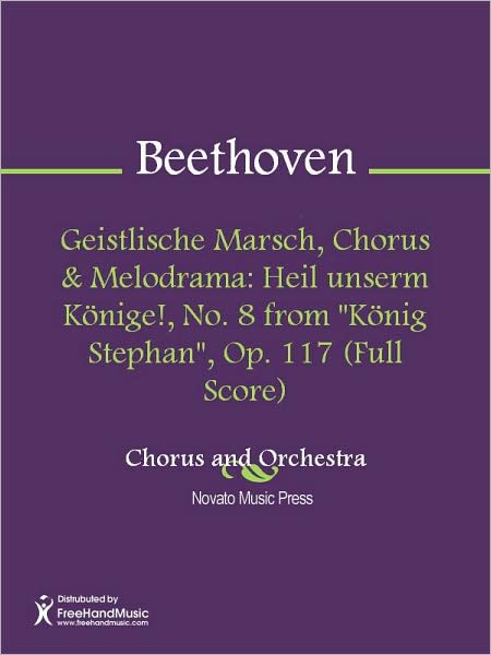 Geistlische Marsch, Chorus & Melodrama: Heil unserm Konige!, No. 8 from "Konig Stephan", Op. 117 (Full Score)