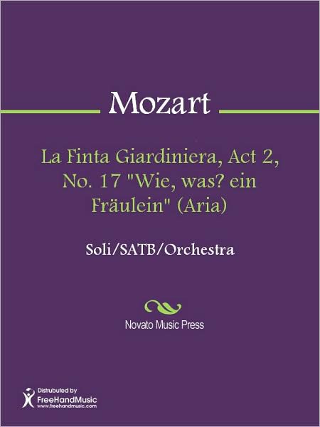 La Finta Giardiniera, Act 2, No. 17 "Wie, was? ein Fraulein" (Aria)