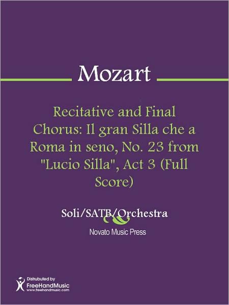 Recitative and Final Chorus: Il gran Silla che a Roma in seno, No. 23 from "Lucio Silla", Act 3 (Full Score)