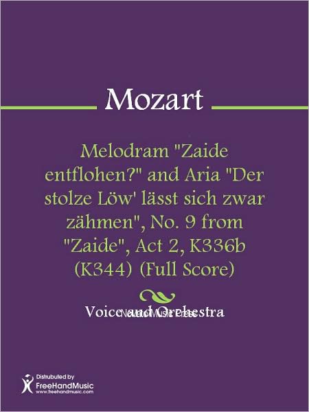 Melodram "Zaide entflohen?" and Aria "Der stolze Low' lasst sich zwar zahmen", No. 9 from "Zaide", Act 2, K336b (K344) (Full Score)