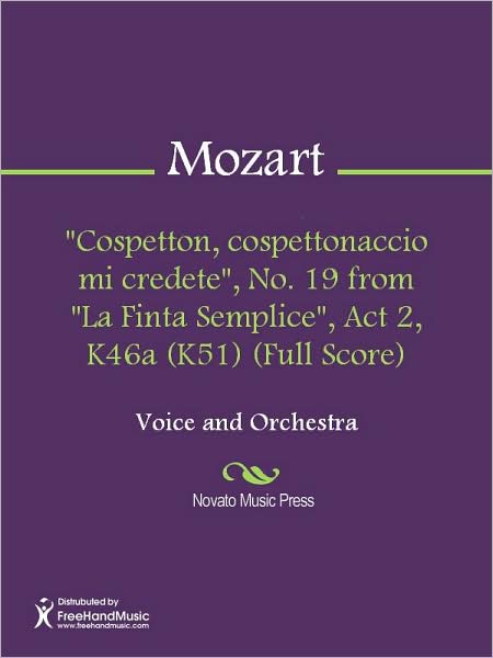 "Cospetton, cospettonaccio mi credete", No. 19 from "La Finta Semplice", Act 2, K46a (K51) (Full Score)
