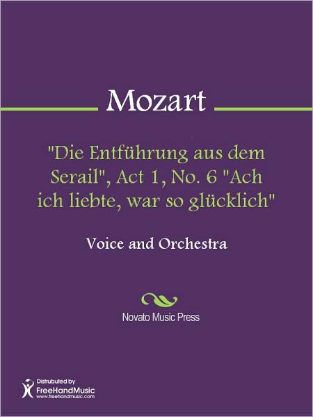 "Die Entfuhrung aus dem Serail", Act 1, No. 6 "Ach ich liebte, war so glucklich"