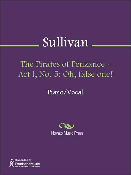 The Pirates of Penzance - Act I, No. 5: Oh, false one!