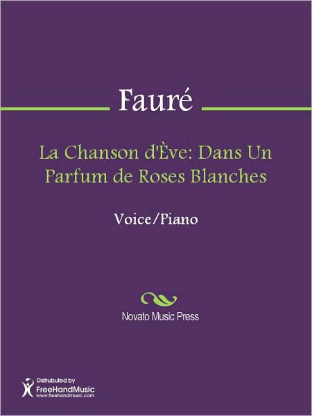 La Chanson d'Eve: Dans Un Parfum de Roses Blanches