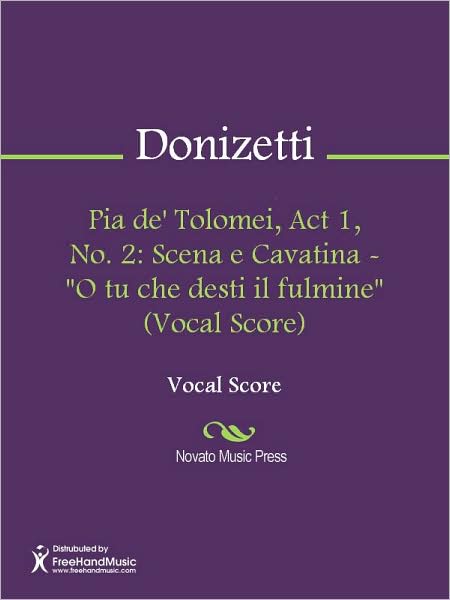 Pia de' Tolomei, Act 1, No. 2: Scena e Cavatina - "O tu che desti il fulmine" (Vocal Score)