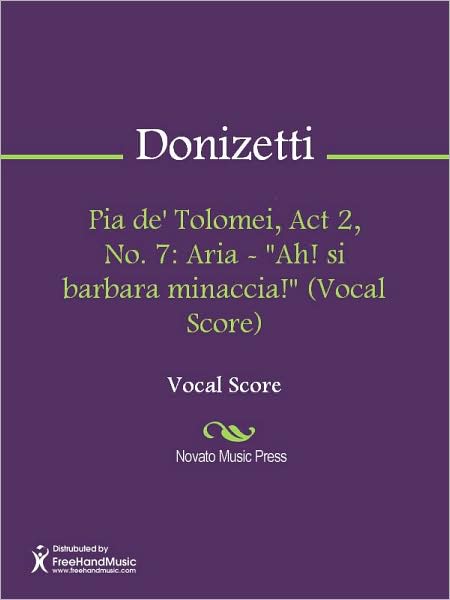 Pia de' Tolomei, Act 2, No. 7: Aria - "Ah! si barbara minaccia!" (Vocal Score)