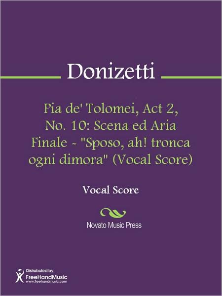 Pia de' Tolomei, Act 2, No. 10: Scena ed Aria Finale - "Sposo, ah! tronca ogni dimora" (Vocal Score)
