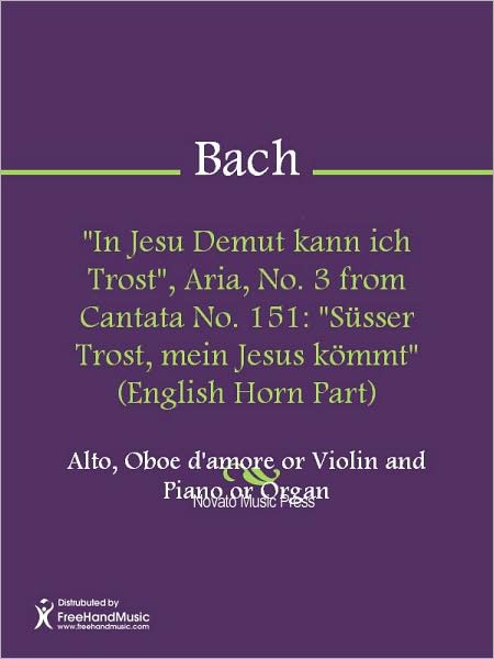 "In Jesu Demut kann ich Trost", Aria, No. 3 from Cantata No. 151: "Susser Trost, mein Jesus kommt" (English Horn Part)