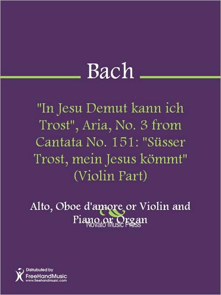 "In Jesu Demut kann ich Trost", Aria, No. 3 from Cantata No. 151: "Susser Trost, mein Jesus kommt" (Violin Part)