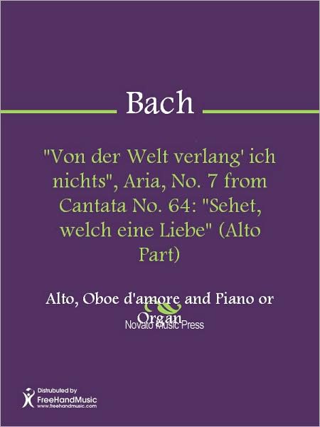"Von der Welt verlang' ich nichts", Aria, No. 7 from Cantata No. 64: "Sehet, welch eine Liebe" (Alto Part)