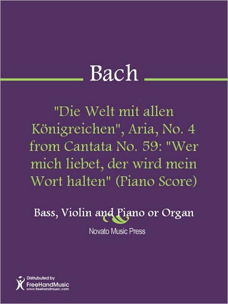 "Die Welt mit allen Konigreichen", Aria, No. 4 from Cantata No. 59: "Wer mich liebet, der wird mein Wort halten" (Piano Score)
