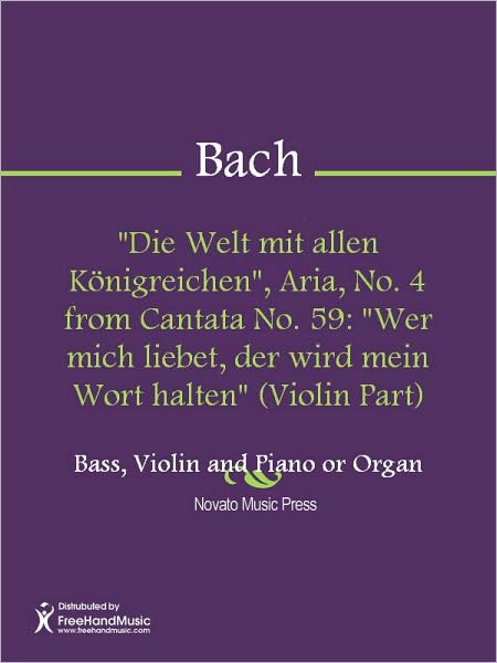 "Die Welt mit allen Konigreichen", Aria, No. 4 from Cantata No. 59: "Wer mich liebet, der wird mein Wort halten" (Violin Part)