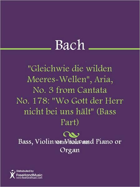 "Gleichwie die wilden Meeres-Wellen", Aria, No. 3 from Cantata No. 178: "Wo Gott der Herr nicht bei uns halt" (Bass Part)