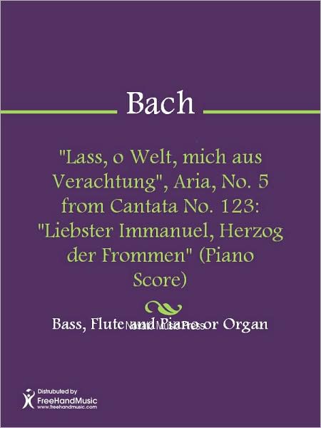 "Lass, o Welt, mich aus Verachtung", Aria, No. 5 from Cantata No. 123: "Liebster Immanuel, Herzog der Frommen" (Piano Score)