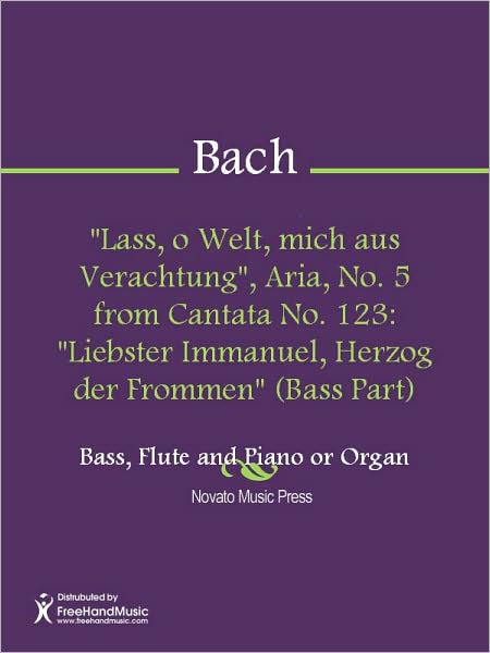 "Lass, o Welt, mich aus Verachtung", Aria, No. 5 from Cantata No. 123: "Liebster Immanuel, Herzog der Frommen" (Bass Part)