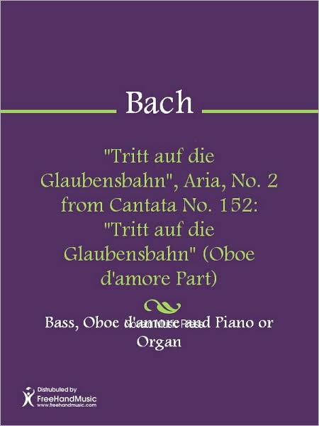 "Tritt auf die Glaubensbahn", Aria, No. 2 from Cantata No. 152: "Tritt auf die Glaubensbahn" (Oboe d'amore Part)