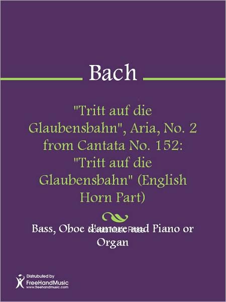 "Tritt auf die Glaubensbahn", Aria, No. 2 from Cantata No. 152: "Tritt auf die Glaubensbahn" (English Horn Part)